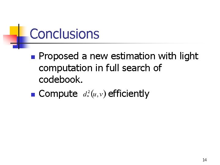 Conclusions n n Proposed a new estimation with light computation in full search of