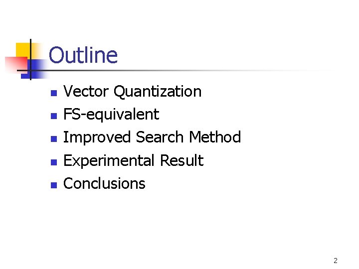 Outline n n n Vector Quantization FS-equivalent Improved Search Method Experimental Result Conclusions 2