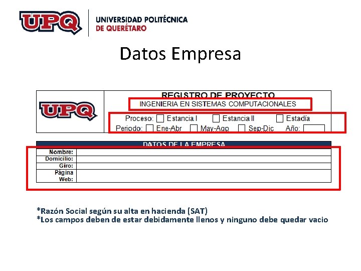 Datos Empresa *Razón Social según su alta en hacienda (SAT) *Los campos deben de Datos Empresa *Razón Social según su alta en hacienda (SAT) *Los campos deben de