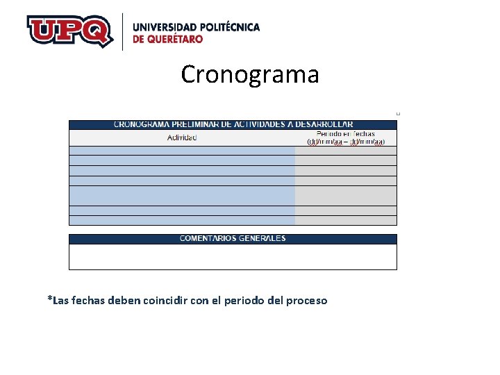 Cronograma *Las fechas deben coincidir con el periodo del proceso Cronograma *Las fechas deben coincidir con el periodo del proceso