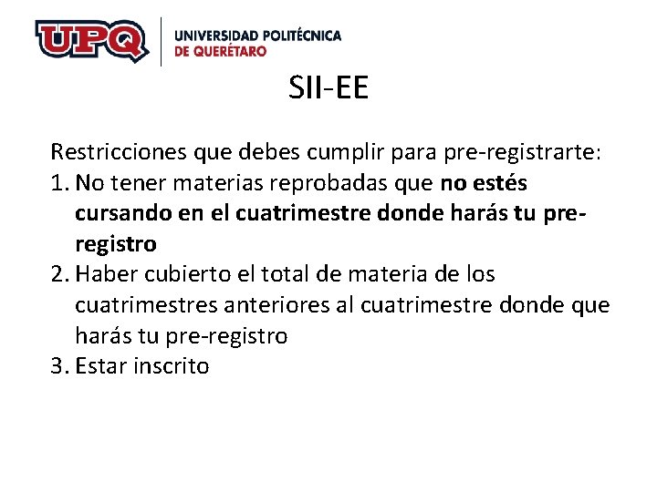 SII-EE Restricciones que debes cumplir para pre-registrarte: 1. No tener materias reprobadas que no SII-EE Restricciones que debes cumplir para pre-registrarte: 1. No tener materias reprobadas que no
