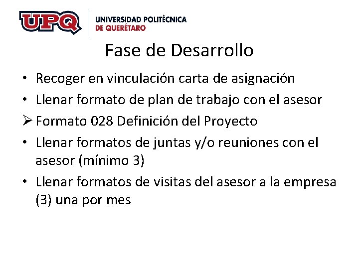 Fase de Desarrollo • Recoger en vinculación carta de asignación • Llenar formato de Fase de Desarrollo • Recoger en vinculación carta de asignación • Llenar formato de