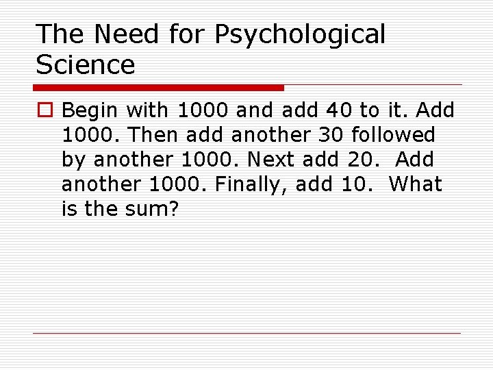 The Need for Psychological Science o Begin with 1000 and add 40 to it.