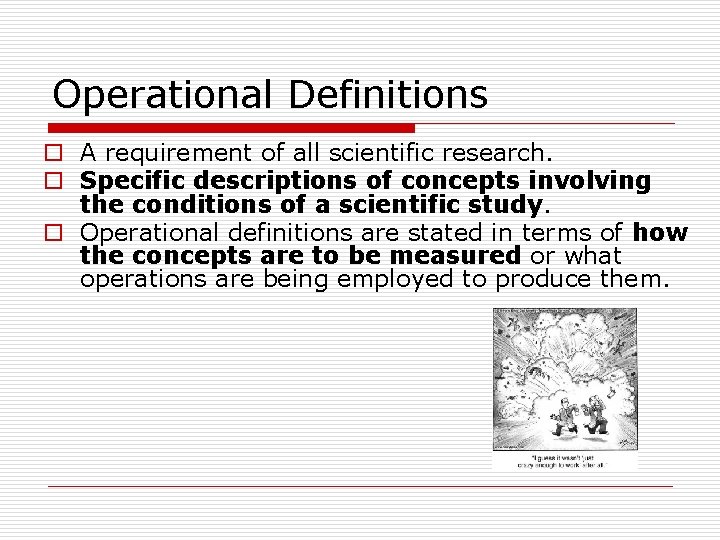 Operational Definitions o A requirement of all scientific research. o Specific descriptions of concepts Operational Definitions o A requirement of all scientific research. o Specific descriptions of concepts