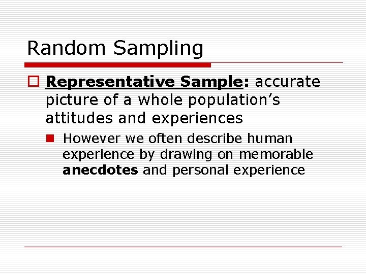 Random Sampling o Representative Sample: accurate picture of a whole population’s attitudes and experiences