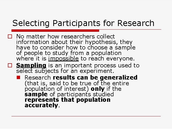 Selecting Participants for Research o No matter how researchers collect information about their hypothesis,