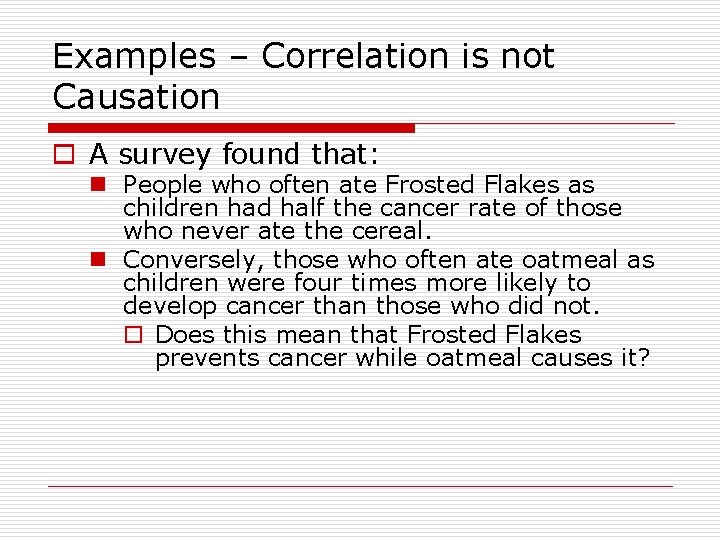 Examples – Correlation is not Causation o A survey found that: n People who