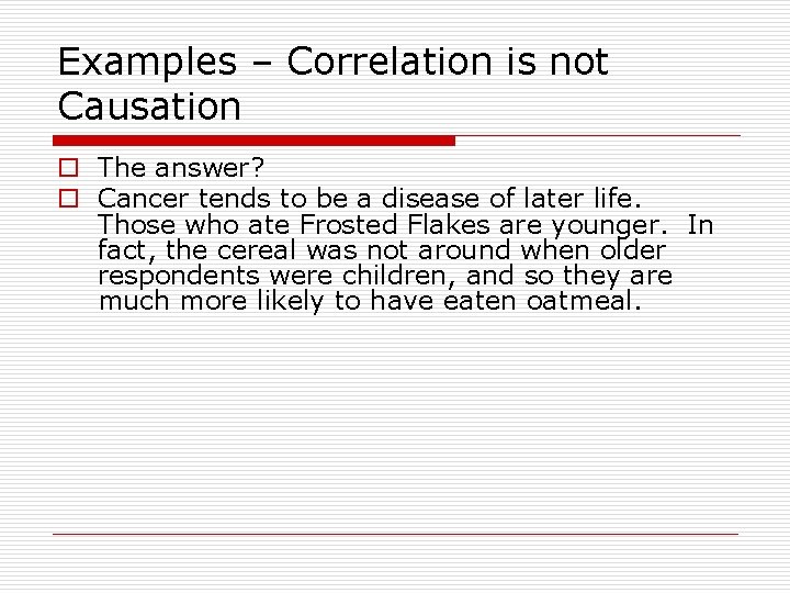 Examples – Correlation is not Causation o The answer? o Cancer tends to be