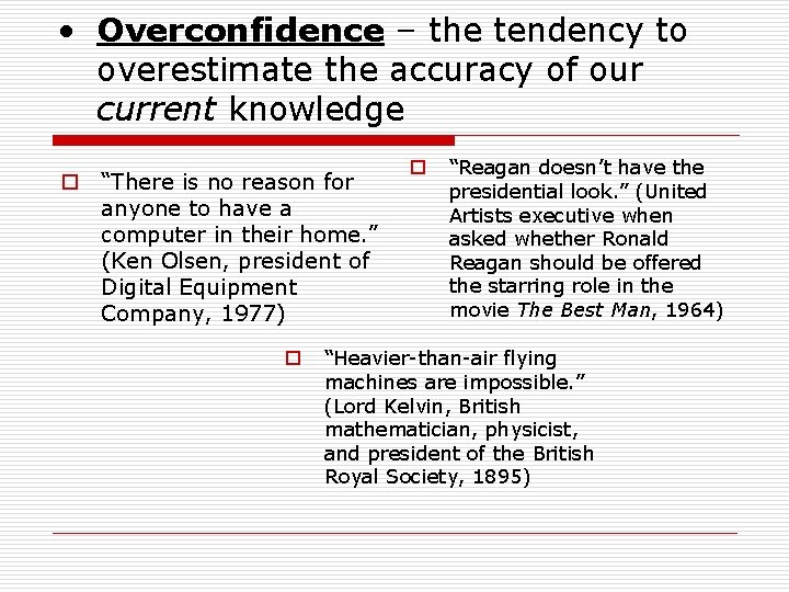  • Overconfidence – the tendency to overestimate the accuracy of our current knowledge