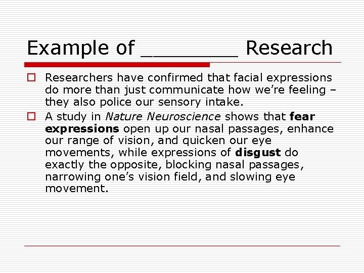 Example of ____ Research o Researchers have confirmed that facial expressions do more than