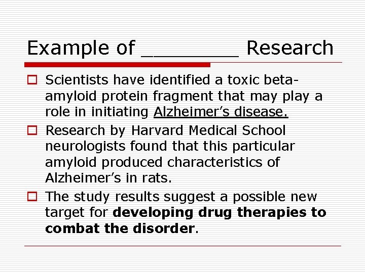 Example of ____ Research o Scientists have identified a toxic betaamyloid protein fragment that