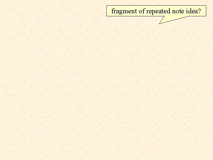 fragment of repeated note idea? 