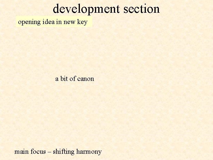 development section opening idea in new key a bit of canon main focus –