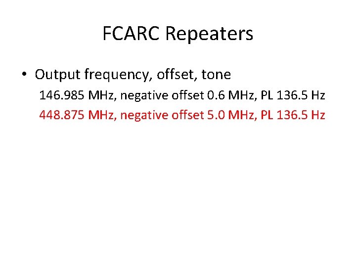 FCARC Repeaters • Output frequency, offset, tone 146. 985 MHz, negative offset 0. 6