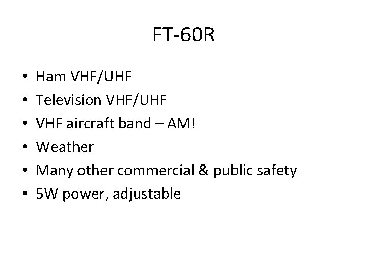 FT-60 R • • • Ham VHF/UHF Television VHF/UHF VHF aircraft band – AM!