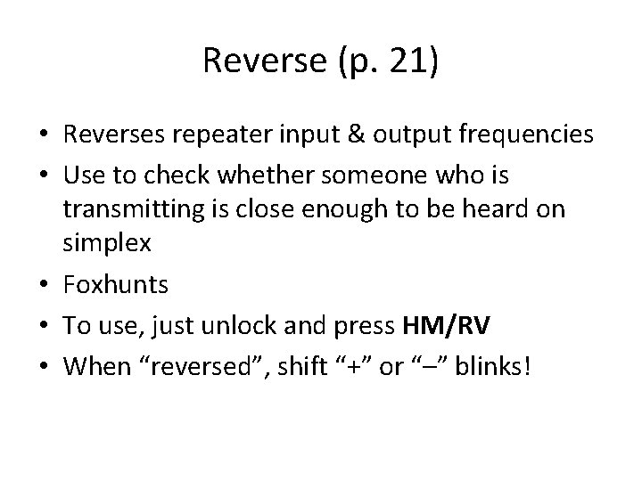 Reverse (p. 21) • Reverses repeater input & output frequencies • Use to check