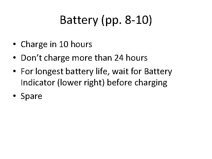 Battery (pp. 8 -10) • Charge in 10 hours • Don’t charge more than