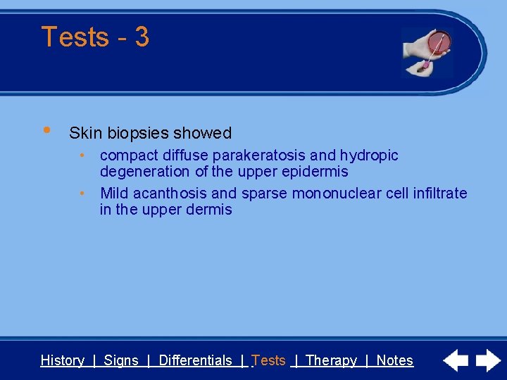 Tests - 3 • Skin biopsies showed • compact diffuse parakeratosis and hydropic degeneration