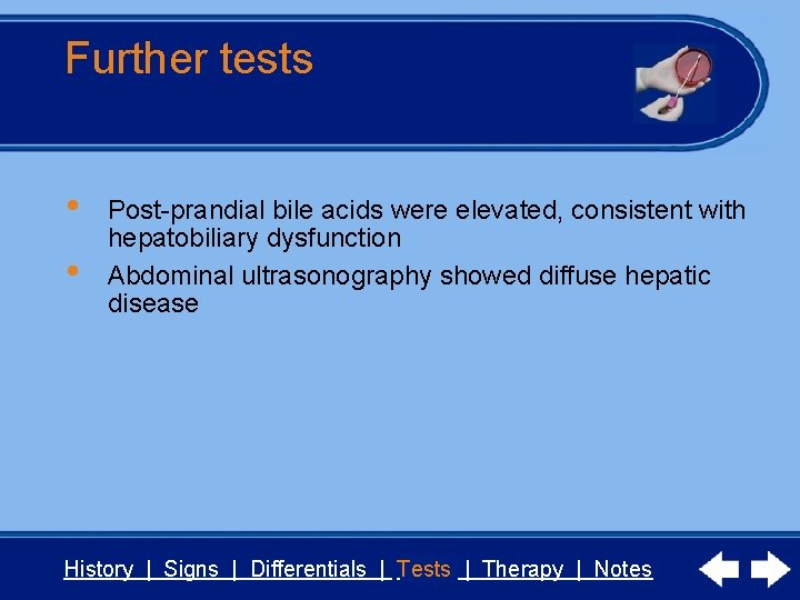 Further tests • • Post-prandial bile acids were elevated, consistent with hepatobiliary dysfunction Abdominal