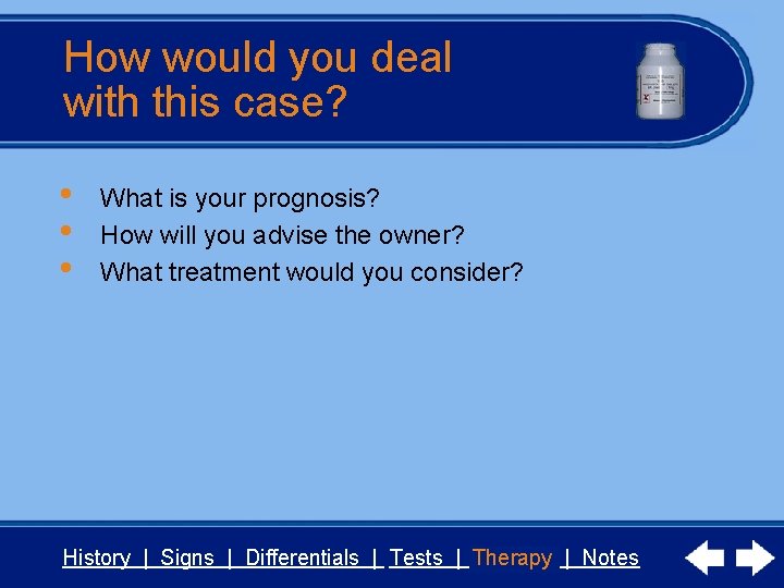 How would you deal with this case? • • • What is your prognosis?