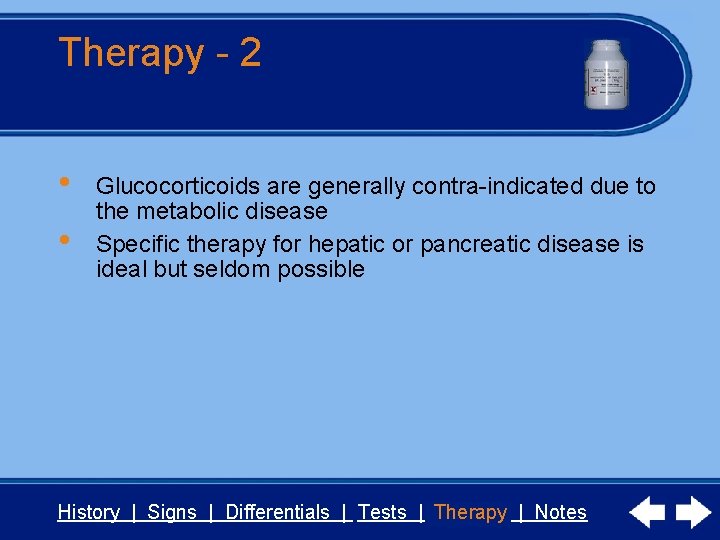 Therapy - 2 • • Glucocorticoids are generally contra-indicated due to the metabolic disease