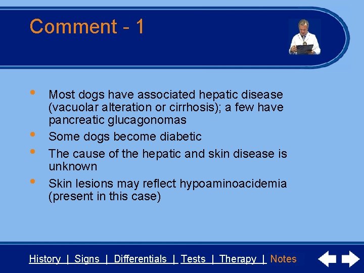 Comment - 1 • • Most dogs have associated hepatic disease (vacuolar alteration or