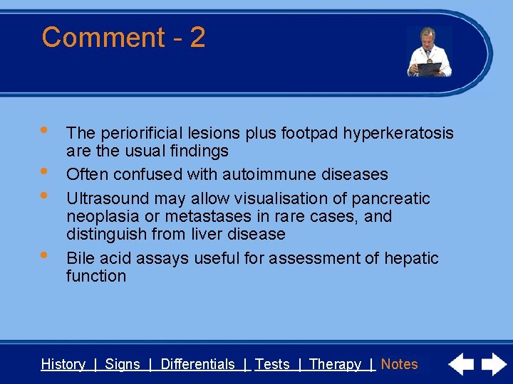 Comment - 2 • • The periorificial lesions plus footpad hyperkeratosis are the usual