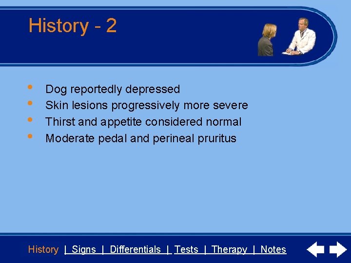 History - 2 • • Dog reportedly depressed Skin lesions progressively more severe Thirst