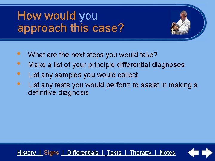 How would you approach this case? • • What are the next steps you