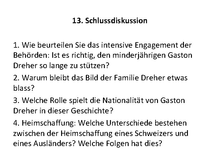 13. Schlussdiskussion 1. Wie beurteilen Sie das intensive Engagement der Behörden: Ist es richtig,