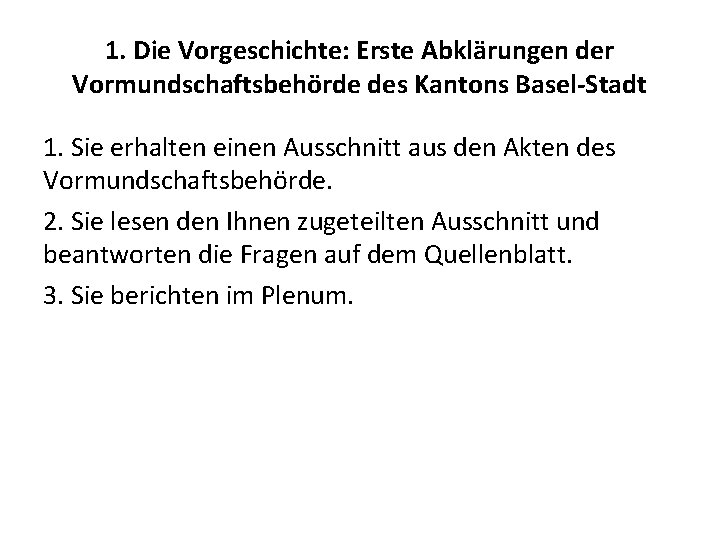 1. Die Vorgeschichte: Erste Abklärungen der Vormundschaftsbehörde des Kantons Basel-Stadt 1. Sie erhalten einen