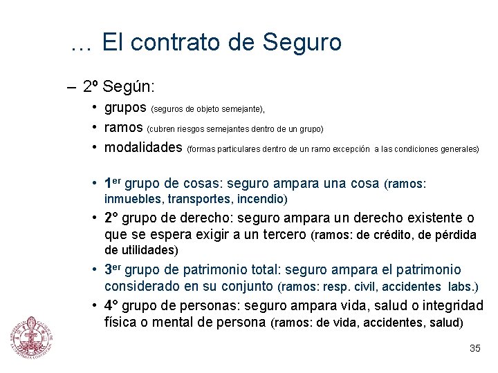 … El contrato de Seguro – 2º Según: • grupos (seguros de objeto semejante),