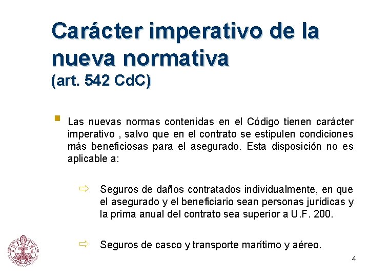 Carácter imperativo de la nueva normativa (art. 542 Cd. C) § Las nuevas normas