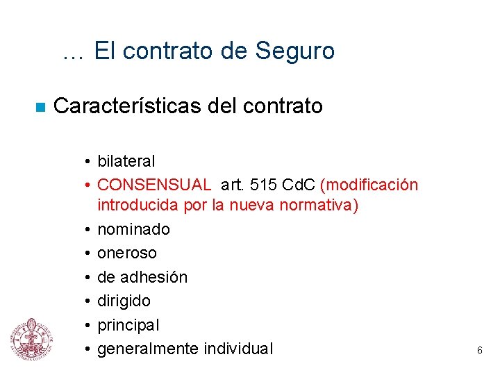 … El contrato de Seguro n Características del contrato • bilateral • CONSENSUAL art.