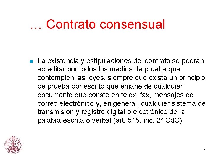 … Contrato consensual n La existencia y estipulaciones del contrato se podrán acreditar por