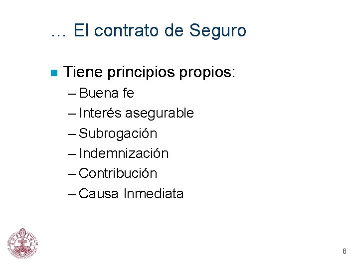 … El contrato de Seguro n Tiene principios propios: – Buena fe – Interés