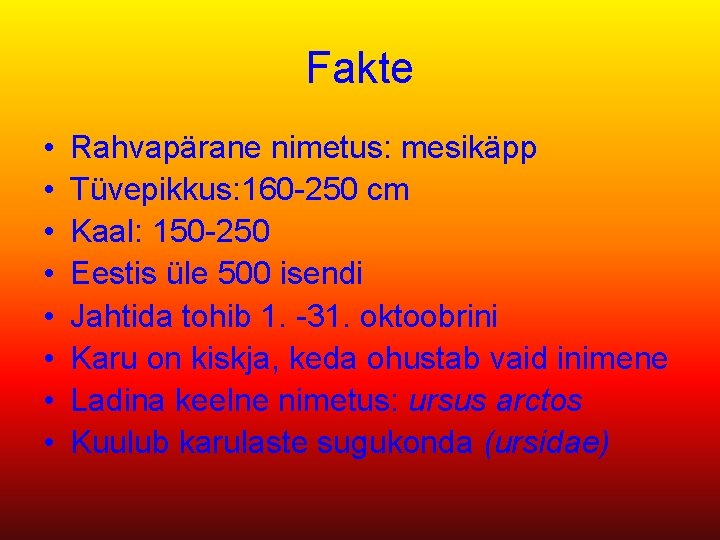 Fakte • • Rahvapärane nimetus: mesikäpp Tüvepikkus: 160 -250 cm Kaal: 150 -250 Eestis