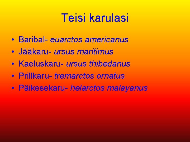 Teisi karulasi • • • Baribal- euarctos americanus Jääkaru- ursus maritimus Kaeluskaru- ursus thibedanus