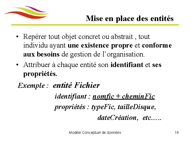 Mise en place des entités • Repérer tout objet concret ou abstrait , tout Mise en place des entités • Repérer tout objet concret ou abstrait , tout