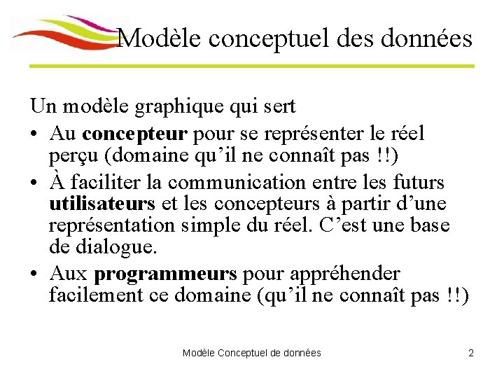 Modèle conceptuel des données Un modèle graphique qui sert • Au concepteur pour se Modèle conceptuel des données Un modèle graphique qui sert • Au concepteur pour se