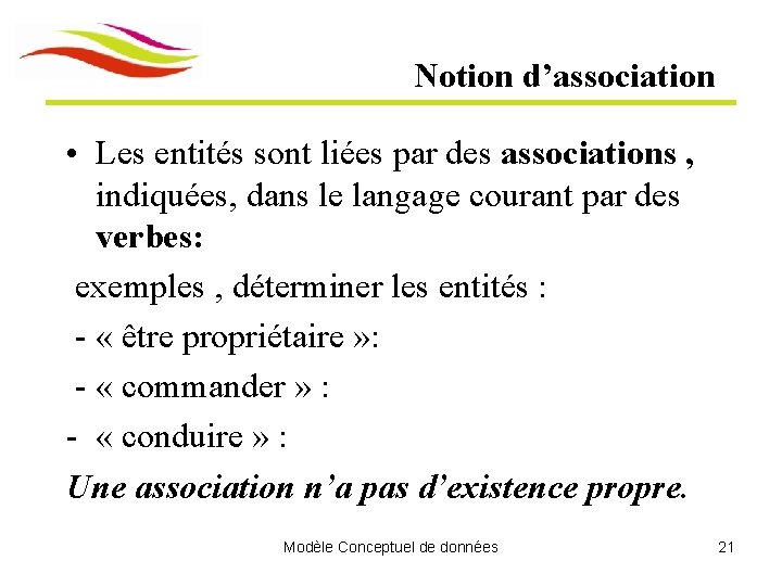Notion d’association • Les entités sont liées par des associations , indiquées, dans le Notion d’association • Les entités sont liées par des associations , indiquées, dans le