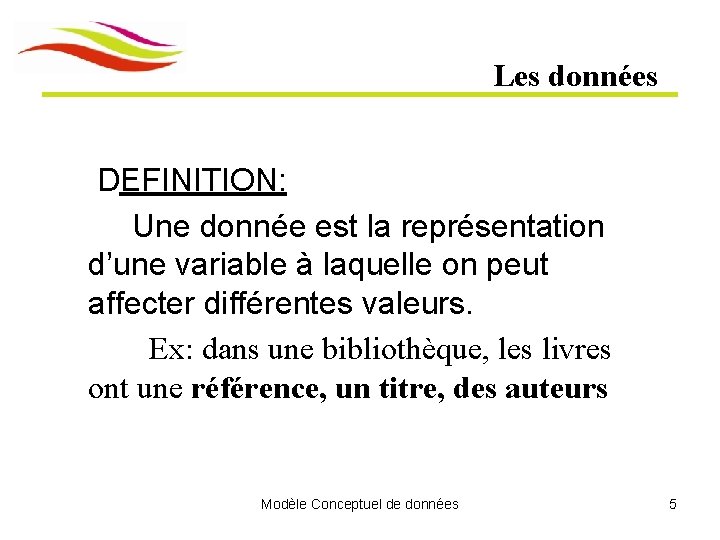 Les données DEFINITION: Une donnée est la représentation d’une variable à laquelle on peut Les données DEFINITION: Une donnée est la représentation d’une variable à laquelle on peut