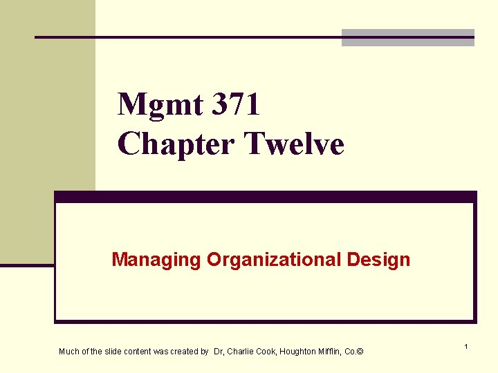 Mgmt 371 Chapter Twelve Managing Organizational Design Much of the slide content was created