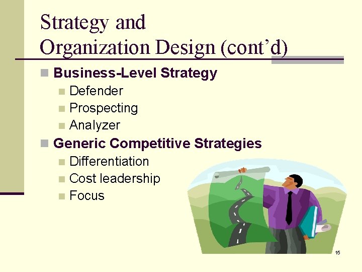 Strategy and Organization Design (cont’d) n Business-Level Strategy n Defender n Prospecting n Analyzer