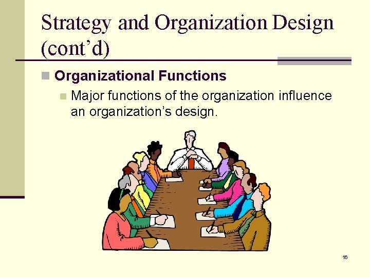 Strategy and Organization Design (cont’d) n Organizational Functions n Major functions of the organization