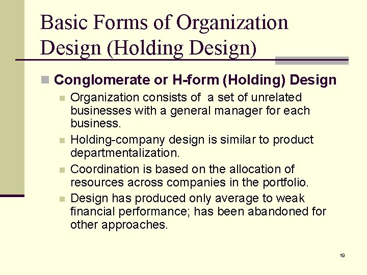 Basic Forms of Organization Design (Holding Design) n Conglomerate or H-form (Holding) Design n