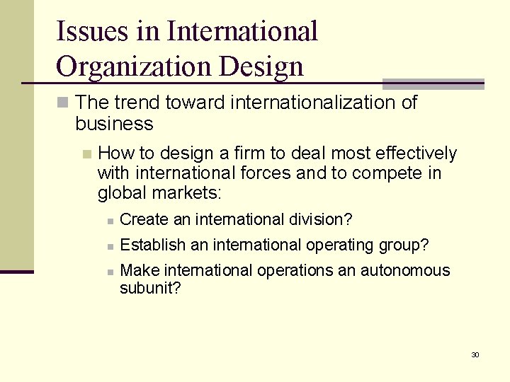 Issues in International Organization Design n The trend toward internationalization of business n How