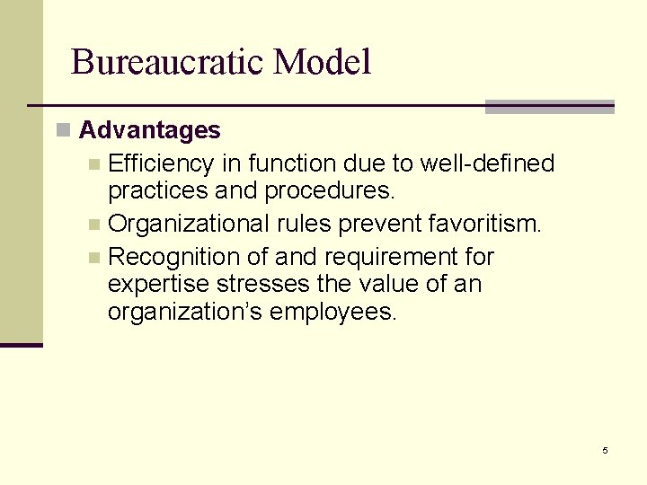 Bureaucratic Model n Advantages Efficiency in function due to well-defined practices and procedures. n