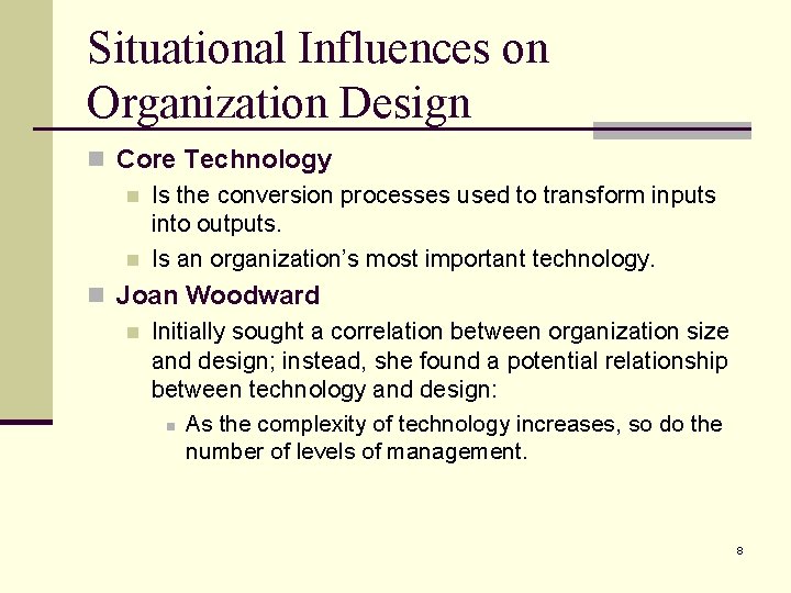 Situational Influences on Organization Design n Core Technology n Is the conversion processes used