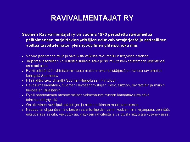 RAVIVALMENTAJAT RY Suomen Ravivalmentajat ry on vuonna 1970 perustettu raviurheilua päätoimenaan harjoittavien yrittäjien edunvalvontajärjestö